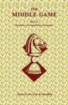 The Middlegame: Dynamic and Subjective Features Bk. 2 - Book #2 of the Middlegame