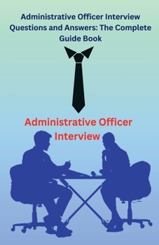 Paperback Administrative Officer Interview Questions and Answers: The Complete Guide Book