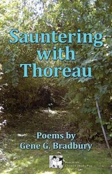 Paperback Sauntering with Thoreau: Poems by Gene G. Bradbury Book