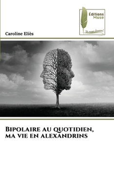 Paperback Bipolaire au quotidien, ma vie en alexandrins [French] Book