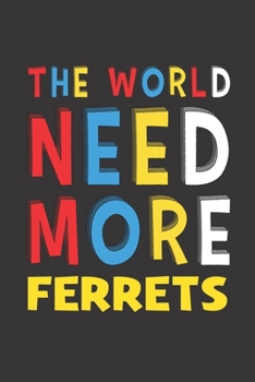 Paperback The World Need More Ferrets: Ferrets Lovers Funny Gifts Journal Lined Notebook 6x9 120 Pages Book
