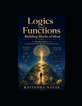Paperback Logics and Functions: Building Blocks of Mind: A Four-Book First-Principles Bundle for Clear Thinking, Daily Decisions, Python Logic, and Function-Based Problem Solving Book