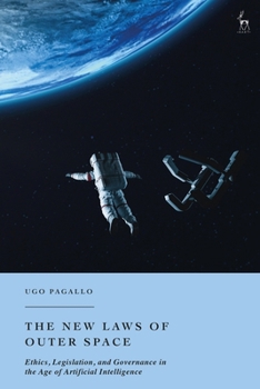 Paperback The New Laws of Outer Space: Ethics, Legislation, and Governance in the Age of Artificial Intelligence Book