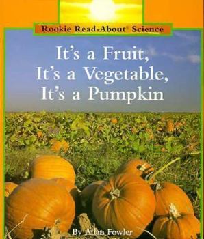 Paperback It's a Fruit, It's a Vegetable, It's a Pumpkin (Rookie Read-About Science: Plants and Fungi) Book