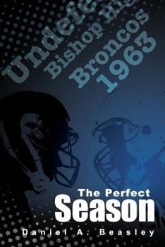 Paperback The Perfect Season: The Undefeated Bishop Broncos 1963 Book