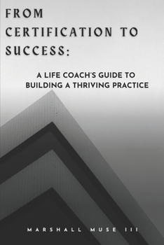 Paperback From Certification to Success: A Life Coach's Guide to Building a Thriving Practice Book