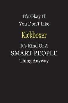 It's Okay If You Don't Like Kickboxer It's Kind Of A Smart People Thing Anyway: Blank Lined Notebook Journal Gift Idea