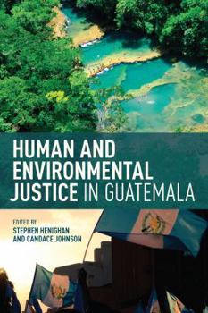 Paperback Human and Environmental Justice in Guatemala Book