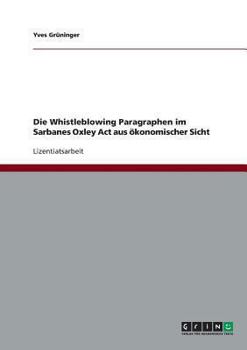 Paperback Die Whistleblowing Paragraphen im Sarbanes Oxley Act aus ökonomischer Sicht [German] Book
