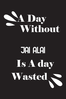 Paperback A day without jai alai is a day wasted Book