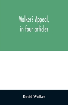 Paperback Walker's appeal, in four articles,: together with a preamble to the colored citizens of the world, but in particular and very expressly to those of th Book