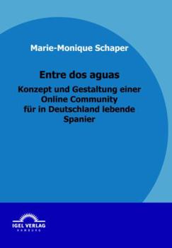 Paperback Entre dos aguas - Konzept und Gestaltung einer Online Community für in Deutschland lebende Spanier [German] Book