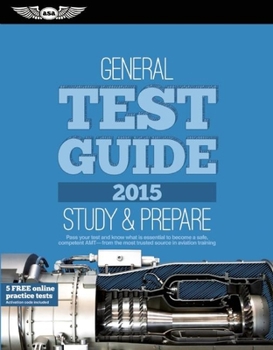 General Test Guide 2021: Pass Your Test and Know What Is Essential to Become a Safe, Competent Amt from the Most Trusted Source in Aviation Training