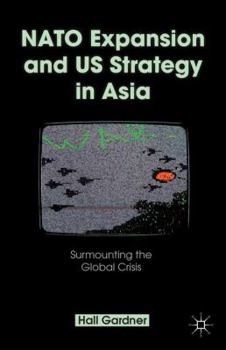 Hardcover NATO Expansion and US Strategy in Asia: Surmounting the Global Crisis Book