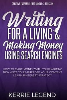 Paperback Writing for a Living & Making Money Using Search Engines: How to Make Money with Your Writing, 100+ Ways to Re-Purpose Your Content, Learn Pinterest S Book