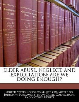 Paperback Elder Abuse, Neglect, and Exploitation: Are We Doing Enough? Book