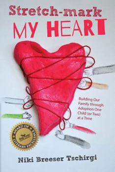 Paperback Stretch-Mark My Heart: Building Our Family Through Adoption One Child (or Two) at a Time Book