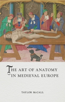 The Art of Anatomy in Medieval Europe - Book  of the Medieval Lives