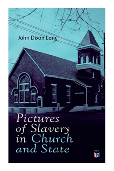 Paperback Pictures of Slavery in Church and State: Including Personal Reminiscences, Biographical Sketches and Anecdotes on Slavery by John Wesley and Richard W Book
