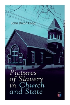 Pictures of slavery in church and state;: Including personal reminiscences, biographical sketches, anecdotes, etc., etc