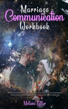 Paperback Marriage Communication Workbook: How to Improve Love Connection in Your Relationship with Effective Communication Rules and Exercises Book