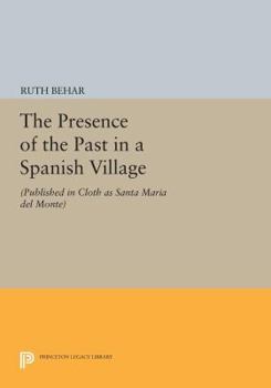 Paperback The Presence of the Past in a Spanish Village: (Published in Cloth as Santa Maria del Monte) Book