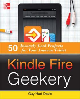 Paperback Kindle Fire Geekery: 50 Insanely Cool Projects for Your Amazon Tablet Book