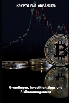 Krypto für Anfänger: Grundlagen, Investitionstipps und Risikomanagement
