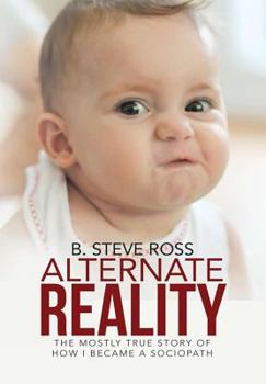Hardcover Alternate Reality: The Mostly True Story of How I Became a Sociopath Book