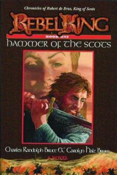 Hardcover Rebel King: Hammer of the Scots, Book One Book