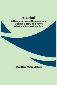 Paperback Alcohol: A Dangerous And Unnecessary Medicine, How And Why; What Medical Writers Say Book