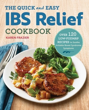 Paperback The Quick & Easy Ibs Relief Cookbook: Over 120 Low-Fodmap Recipes to Soothe Irritable Bowel Syndrome Symptoms Book