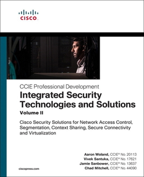 Paperback Integrated Security Technologies and Solutions - Volume II: Cisco Security Solutions for Network Access Control, Segmentation, Context Sharing, Secure Book