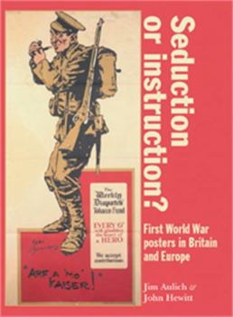 Hardcover Seduction or Instruction?: First World War Posters in Britain and Europe Book