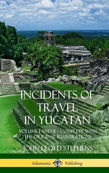 Hardcover Incidents of Travel in Yucatan: Volume I and II - Complete (Yucatan Peninsula History) (Hardcover) Book
