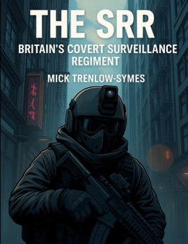 Paperback The SSR: Britain’s Covert Surveillance Regiment (Silent Warriors: Inside the World’s Elite Special Forces) Book