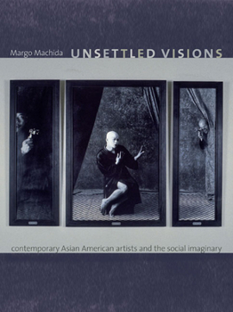 Paperback Unsettled Visions: Contemporary Asian American Artists and the Social Imaginary Book