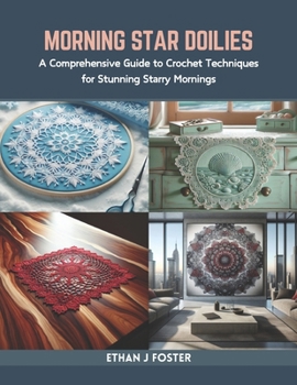 Paperback Morning Star Doilies: A Comprehensive Guide to Crochet Techniques for Stunning Starry Mornings Book