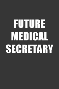 Paperback Future Medical Secretary Notebook: Lined Journal, 120 Pages, 6 x 9, Affordable Gift For Student, Future Dream Job Journal Matte Finish Book