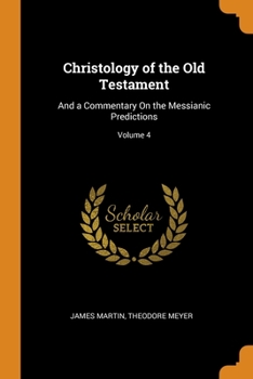 Paperback Christology of the Old Testament: And a Commentary On the Messianic Predictions; Volume 4 Book