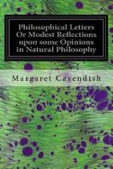 Paperback Philosophical Letters Or Modest Reflections upon some Opinions in Natural Philosophy: Maintained by Several Famous and Learned Authors of This Age Book