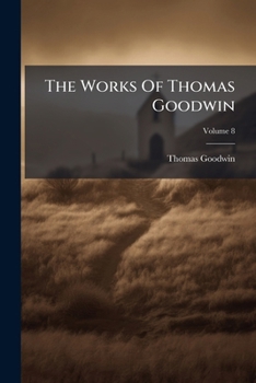 Paperback The Works Of Thomas Goodwin; Volume 8 Book