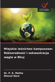 Miejskie lesnictwo kampusowe: Róznorodnosc i sekwestracja wegla w Bhuj (Polish Edition)