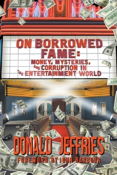 Paperback On Borrowed Fame: Money, Mysteries, and Corruption in the Entertainment World Book
