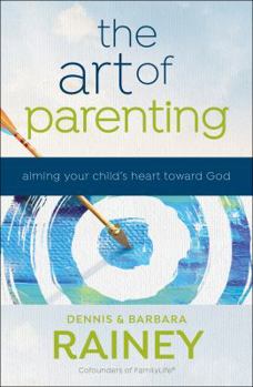 Hardcover The Art of Parenting: Aiming Your Child's Heart Toward God Book