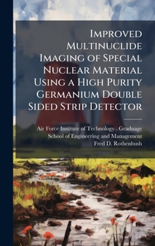 Hardcover Improved Multinuclide Imaging of Special Nuclear Material Using a High Purity Germanium Double Sided Strip Detector Book