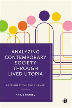Hardcover Analysing Contemporary Society Through Lived Utopia: Prefiguration and Change Book