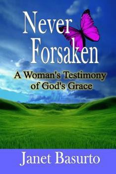 Paperback Never Forsaken: A Woman's Testimony of God's Grace Book