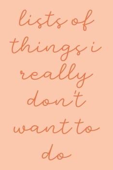 Lists of Things I Really Don't Want To Do: Simple Small Notebook with Daily Checklists for Task Management and Organizing | Peach and Coral Design with Funny Cover Quote