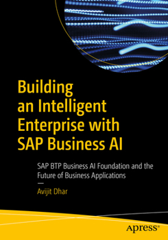 Paperback Building an Intelligent Enterprise with SAP Business AI: SAP Btp Business AI Foundation and the Future of Business Applications Book